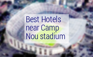 Best hotels near Camp Nou Stadium 2024